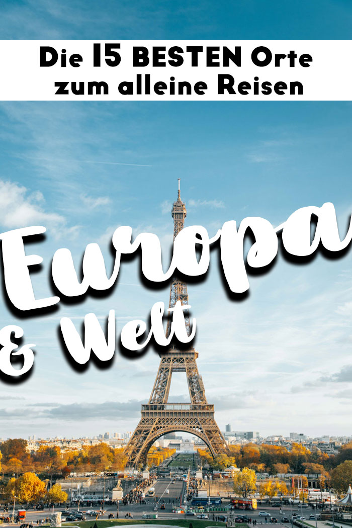 Alleine Reisen in Europa und Welt, die Besten Orte